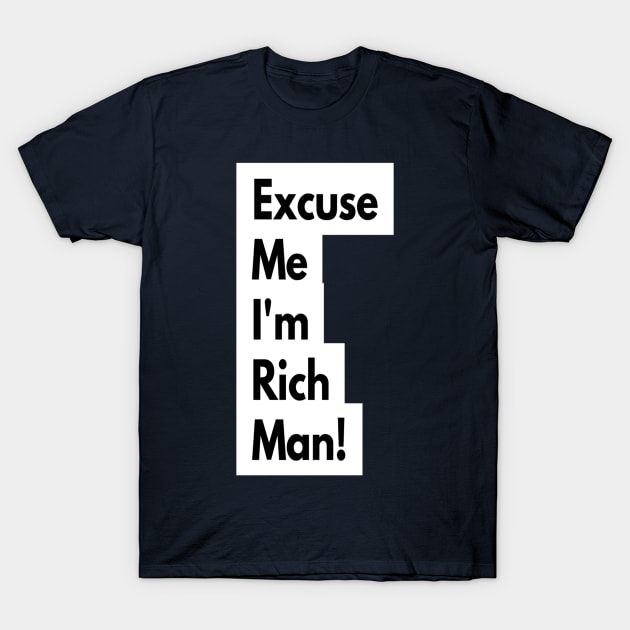 Excuse Me I'm Rich Man! T-Shirt by AmRo Store